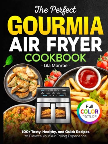 The Perfect Gourmia Air Fryer Cookbook: 100+ Tasty, Healthy, and Quick Recipes to Elevate Your Air Frying Experience von Independently published