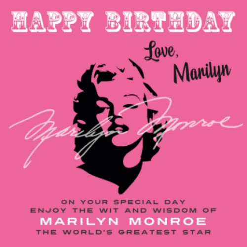 Happy Birthday—Love, Marilyn: On Your Special Day, Enjoy the Wit and Wisdom of Marilyn Monroe, the World's Greatest Star Happy Birthday—Love, Marilyn: On Your Special Day, Enjoy the Wit and Wisdom of Marilyn Monroe, the World's Greatest Star