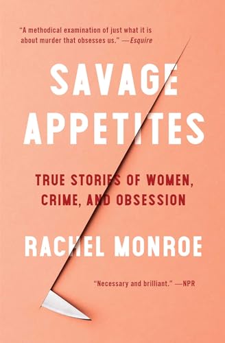 Savage Appetites: True Stories of Women, Crime, and Obsession (For True Crime Fans) von Scribner Book Company