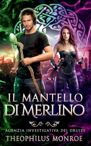 Il Mantello di Merlino (Agenzia Investigativa Dei Druidi, Band 1) von Theophilus Monroe