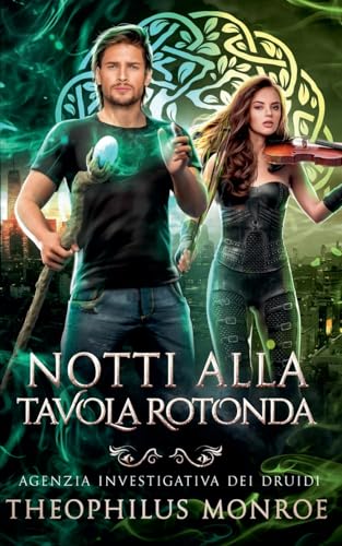 Notti alla Tavola Rotonda (Agenzia Investigativa Dei Druidi #2) von Theophilus Monroe