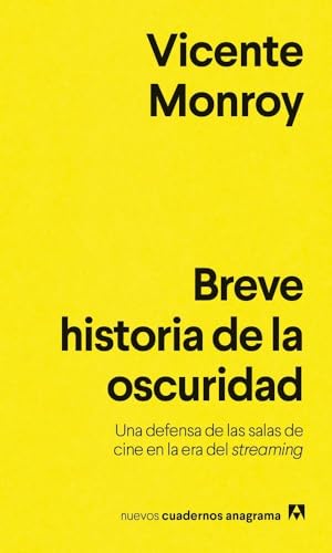 Breve historia de la oscuridad: Una defensa de las salas de cine en la era del streaming (Nuevos cuadernos Anagrama) von Editorial Anagrama