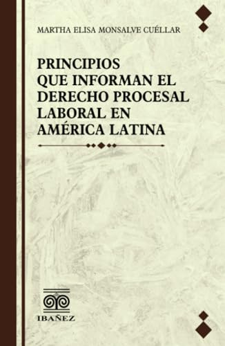 Principios que informan el derecho procesal laboral en America Latina von Grupo Editorial Ibañez