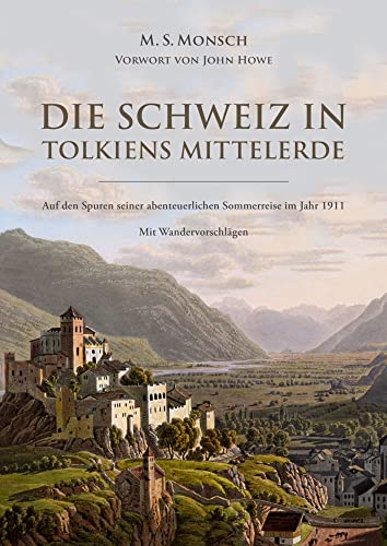 Die Schweiz in Tolkiens Mittelerde: Auf den Spuren seiner abenteuerlichen Sommerreise - mit Wandervorschlägen und einem Vorwort von John Howe von NOVA MD