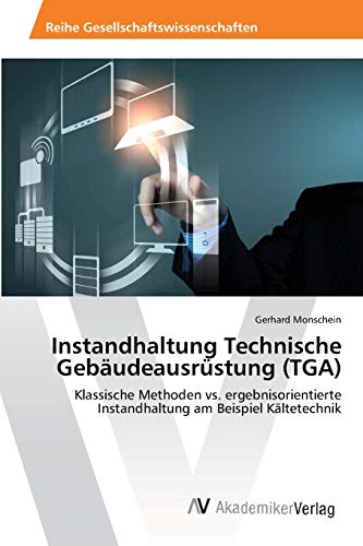 Instandhaltung Technische Gebäudeausrüstung (TGA): Klassische Methoden vs. ergebnisorientierte Instandhaltung am Beispiel Kältetechnik