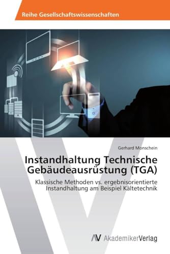 Instandhaltung Technische Gebäudeausrüstung (TGA): Klassische Methoden vs. ergebnisorientierte Instandhaltung am Beispiel Kältetechnik