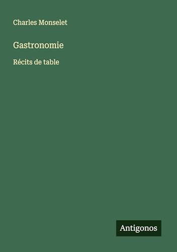 Gastronomie: Récits de table Gastronomie: Récits de table von Antigonos Verlag