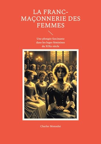 La Franc-maçonnerie des femmes: Une plongée fascinante dans les loges féminines du XIXe siècle von BoD – Books on Demand – Frankreich