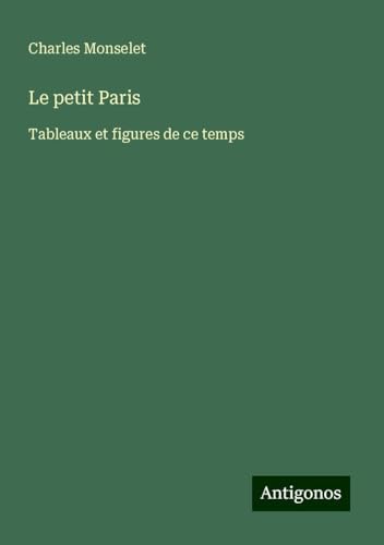 Le petit Paris: Tableaux et figures de ce temps Le petit Paris: Tableaux et figures de ce temps von Antigonos Verlag