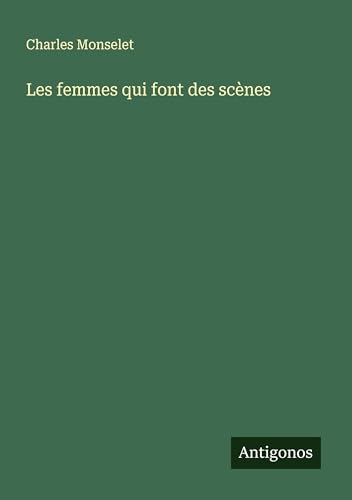 Les femmes qui font des scènes Les femmes qui font des scènes von Antigonos Verlag