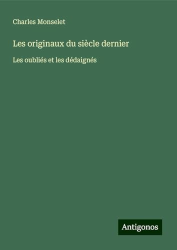 Les originaux du siècle dernier: Les oubliés et les dédaignés Les originaux du siècle dernier: Les oubliés et les dédaignés von Antigonos Verlag