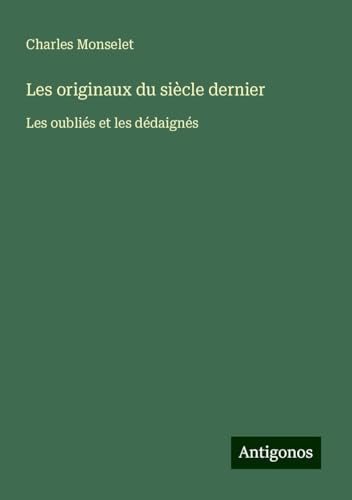 Les originaux du siècle dernier: Les oubliés et les dédaignés Les originaux du siècle dernier: Les oubliés et les dédaignés von Antigonos Verlag