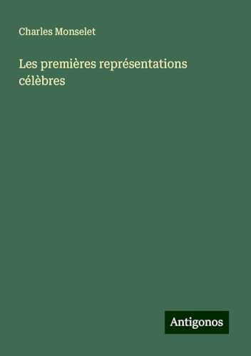 Les premières représentations célèbres Les premières représentations célèbres von Antigonos Verlag