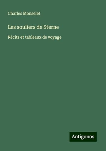 Les souliers de Sterne: Récits et tableaux de voyage Les souliers de Sterne: Récits et tableaux de voyage von Antigonos Verlag
