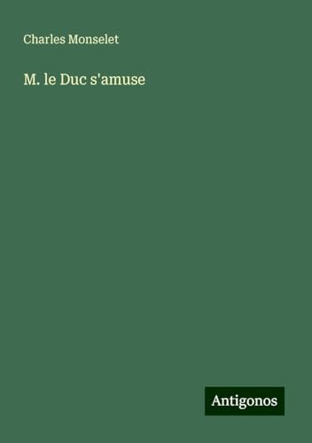 M. le Duc s'amuse M. le Duc s'amuse von Antigonos Verlag