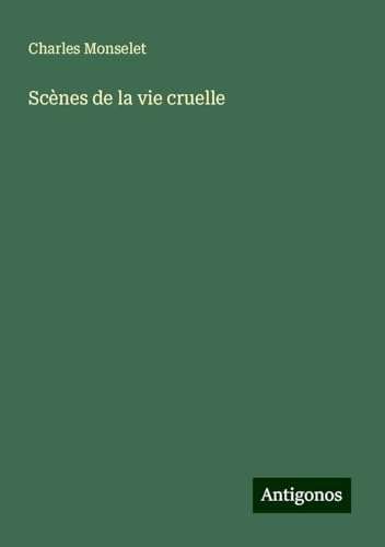 Scènes de la vie cruelle Scènes de la vie cruelle von Antigonos Verlag
