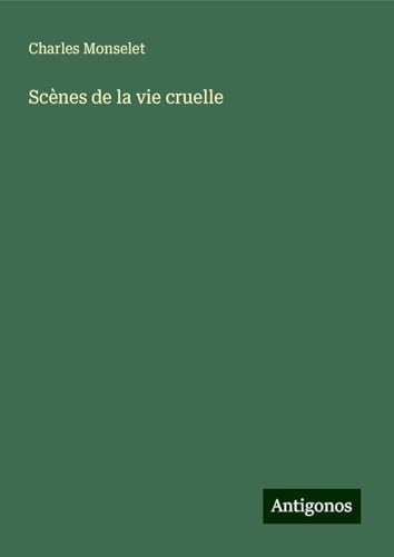 Scènes de la vie cruelle Scènes de la vie cruelle von Antigonos Verlag