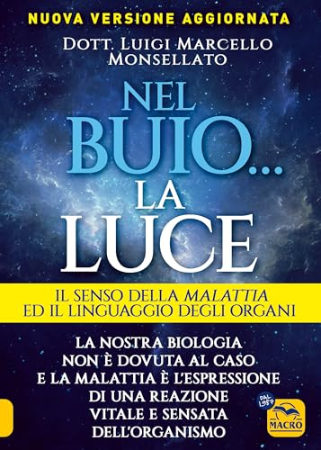 Nel buio... la luce. Il senso della malattia e il linguaggio degli organi (La biblioteca del benessere) von Macro Edizioni