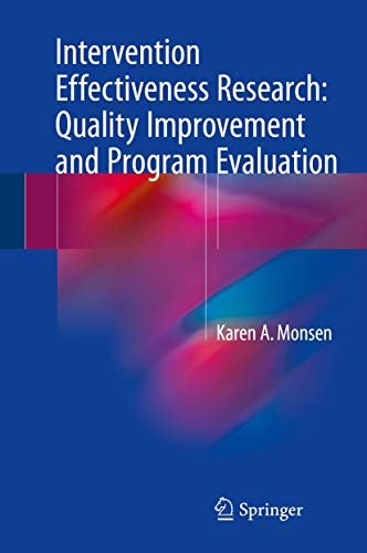 Intervention Effectiveness Research: Quality Improvement and Program Evaluation Intervention Effectiveness Research: Quality Improvement and Program Evaluation von Springer