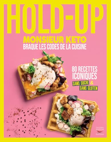 Hold-up - Monsieur keto braque les codes de la cuisine: 80 recettes iconiques sans sucre & sans gluten von THIERRY SOUCCAR