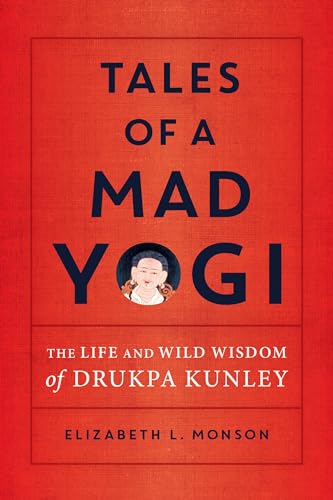 Tales of a Mad Yogi: The Life and Wild Wisdom of Drukpa Kunley von Snow Lion
