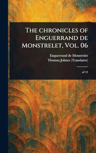 The Chronicles of Enguerrand De Monstrelet, Vol. 06 von Anson Street Press