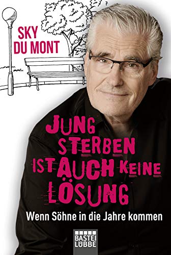 Jung sterben ist auch keine Lösung: Wenn Söhne in die Jahre kommen Jung sterben ist auch keine Lösung: Wenn Söhne in die Jahre kommen