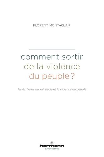 Comment sortir de la violence du peuple ?: Les écrivains du XIXe siècle et la violence du peuple von Hermann