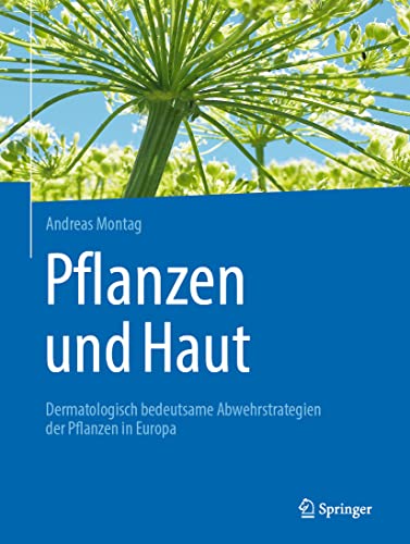 Pflanzen und Haut: Dermatologisch bedeutsame Abwehrstrategien der Pflanzen in Europa Pflanzen und Haut: Dermatologisch bedeutsame Abwehrstrategien der Pflanzen in Europa