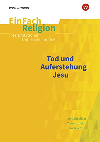 EinFach Religion: Tod und Auferstehung Jesu Jahrgangsstufen 9 - 13 (EinFach Religion: Unterrichtsbausteine Klassen 5 - 13) EinFach Religion: Tod und Auferstehung Jesu Jahrgangsstufen 9 - 13 (EinFach Religion: Unterrichtsbausteine Klassen 5 - 13) von Westermann Bildungsmedien Verlag GmbH