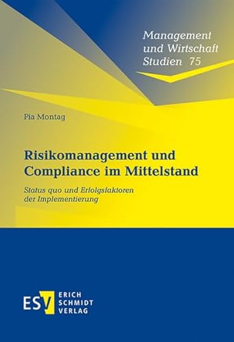 Risikomanagement und Compliance im Mittelstand: Status quo und Erfolgsfaktoren der Implementierung (Management und Wirtschaft Studien, Band 75)