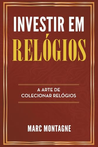 Investir em Relógios: A Arte de Colecionar Relógios von Vertical Clutch