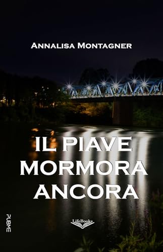 Il Piave mormora ancora: (Collana Lifebooks - PubMe) von PubMe