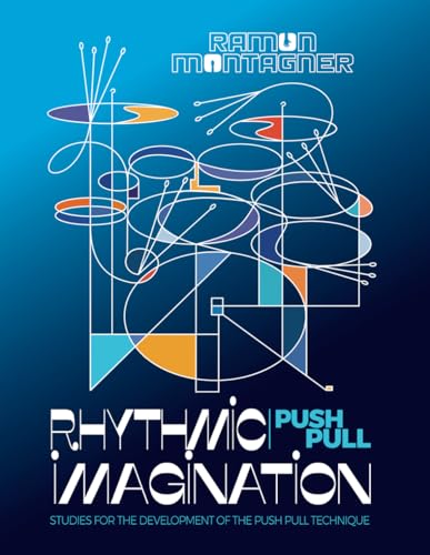 Rhythmic Imagination: Studies for the Development of the Push Pull Technique von Independently Published