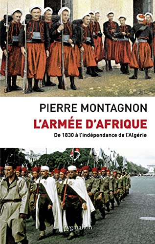 L'Armée d'Afrique: De 1830 à l'indépendance de l'Algérie von PYGMALION