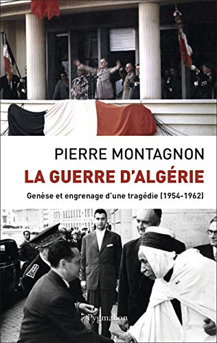 La Guerre d'Algérie: Genèse et engrenage d'une tragédie (1954-1962)