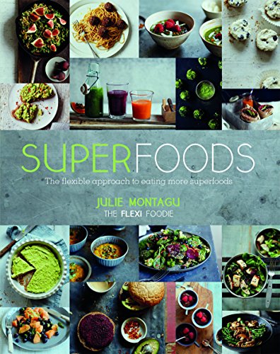 Superfoods: The Flexible Approach to Eating More Superfoods