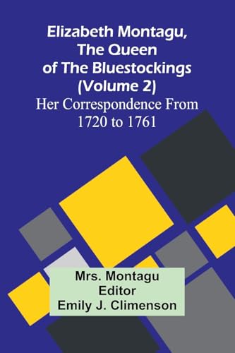 Elizabeth Montagu, The Queen Of The Bluestockings (Volume 2) Her Correspondence From 1720 To 1761 von Alpha Edition