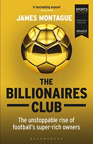 The Billionaires Club: The Unstoppable Rise of Football’s Super-rich Owners WINNER FOOTBALL BOOK OF THE YEAR, SPORTS BOOK AWARDS 2018 von Bloomsbury Sport