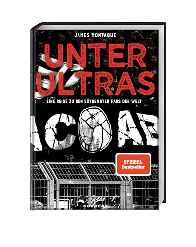 Unter Ultras: Eine Reise zu den extremsten Fans der Welt. Was sind Ultras: Fußballfans oder Hooligans? Blick hinter die Kulissen einer faszinierenden Subkultur zwischen Sport, Politik und Gesellschaft von COPRESS