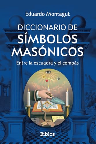 Diccionario de símbolos masónicos: Entre la escuadra y el compás (Biblos, Band 5) von EDITATUM