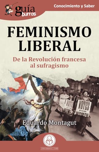 GuíaBurros: Feminismo liberal: De la Revolución francesa al sufragismo von EDITATUM