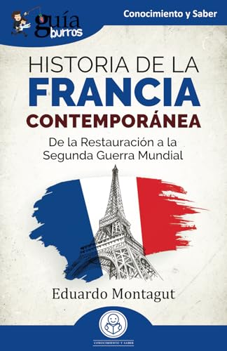 GuíaBurros: Historia de la Francia contemporánea: De la Restauración a la Segunda Guerra Mundial von EDITATUM