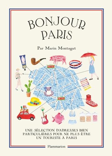 Bonjour Paris: Une sélection d'adresses bien particulières pour ne plus être un touriste à Paris von FLAMMARION
