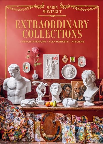 Extraordinary Collections: French Interiors, Flea Markets, Ateliers von Thames & Hudson