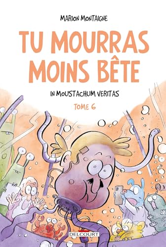 Tu mourras moins bête T06: In Moustachum veritas von DELCOURT