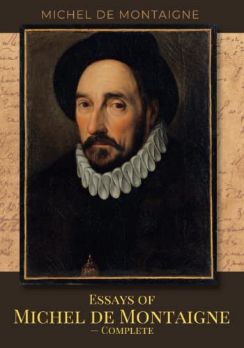 Essays of Michel de Montaigne — Complete: The 1580 Literary French Renaissance Classic Essay Collection (Annotated) von Independently published