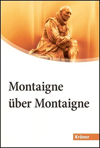 Montaigne über Montaigne. Essais und Reisetagebuch - eine Auswahl in biographischer Folge. Großdruck von Kröner