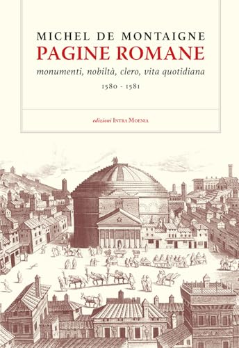 Pagine romane. Monumenti, nobiltà, clero, vita quotidiana (1580-1581) von Intra Moenia