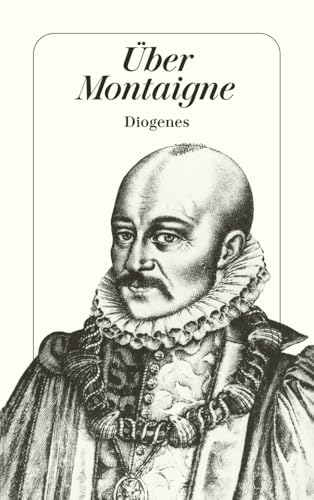 Über Montaigne: Aufsätze und Zeugnisse von Blaise Pascal bis Elias Canetti (detebe) von Diogenes Verlag